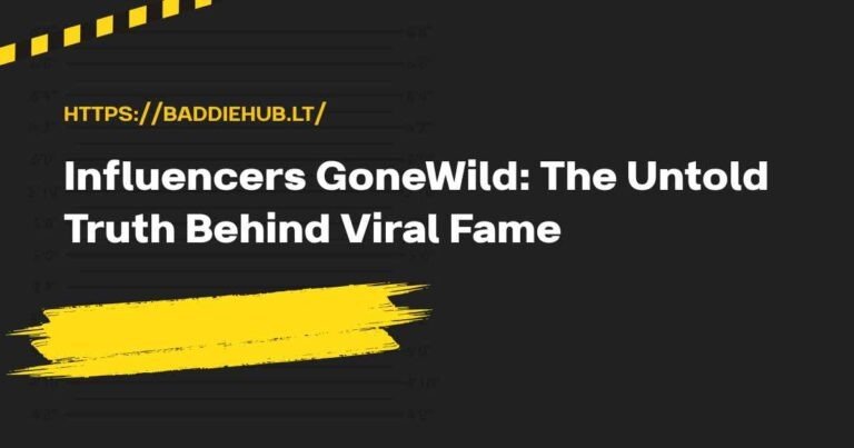 Influencers GoneWild: The Untold Truth Behind Viral Fame