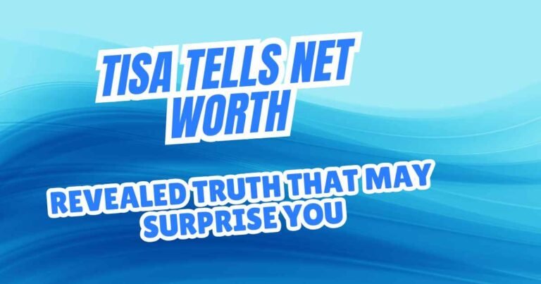 Tisa Tells Net Worth: Revealed Truth That May Surprise You
