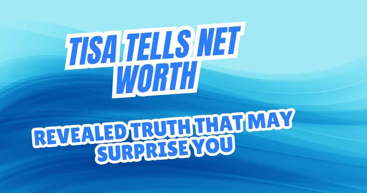 Tisa Tells Net Worth