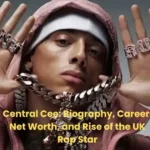 Central Cee biography, career, net worth and rise of UK rap star